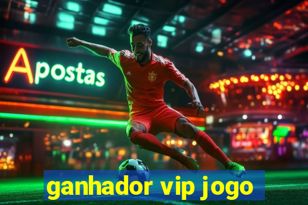 ganhador vip jogo